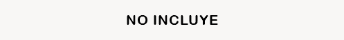 NO INCLUYE