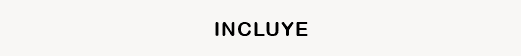 INCLUYE